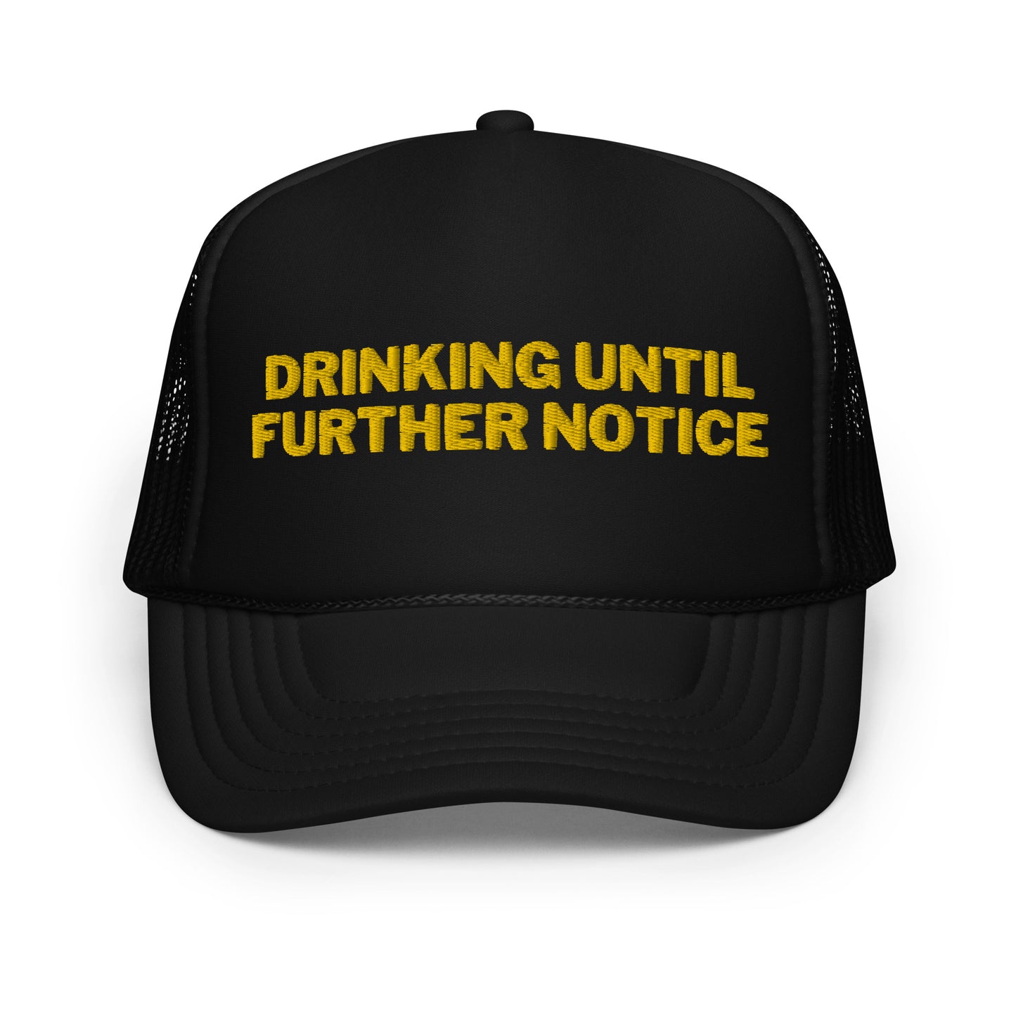 Drinking Until Further Notice Foam trucker hat - Yellow Embroidery