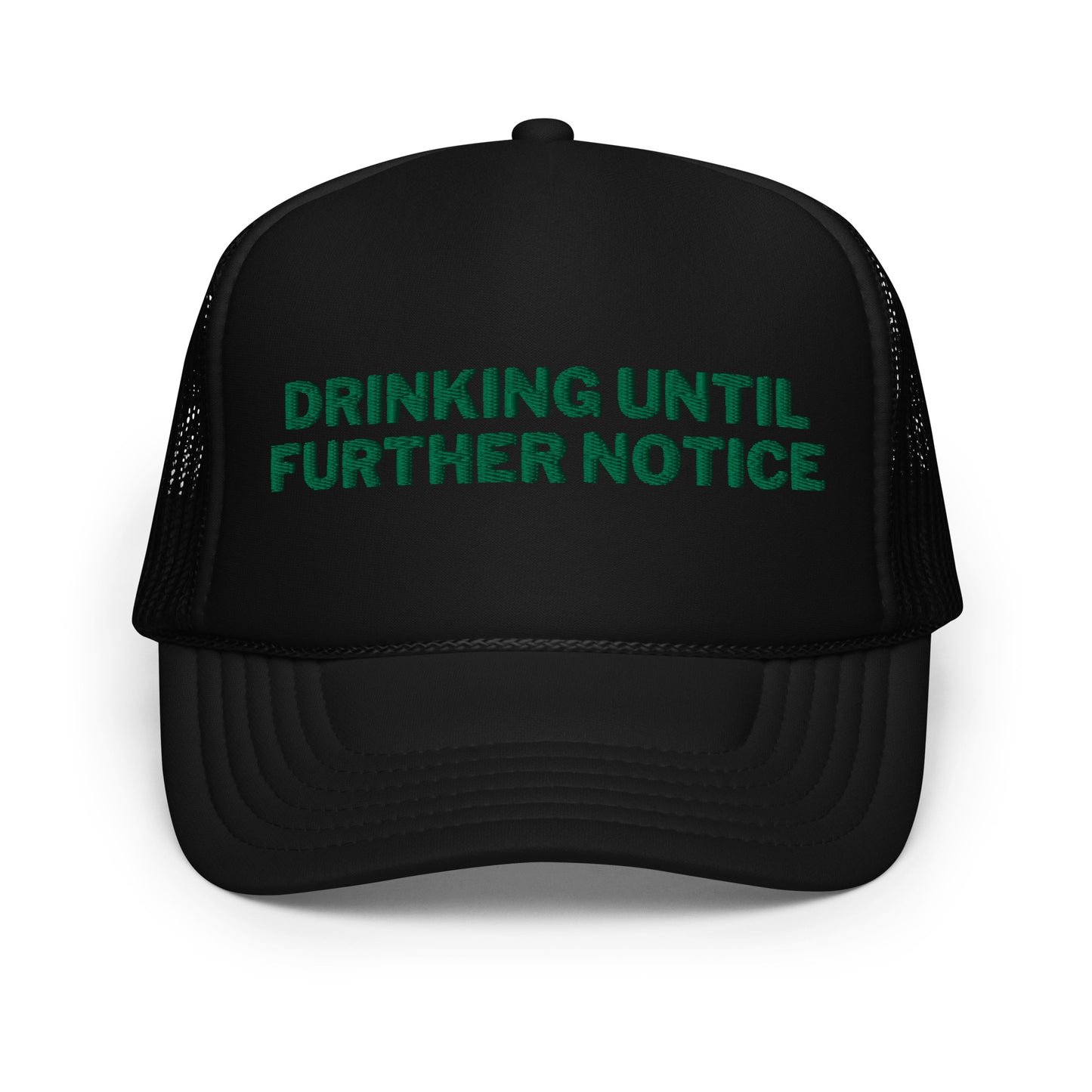 Drinking Until Further Notice Foam trucker hat - Green Embroidery