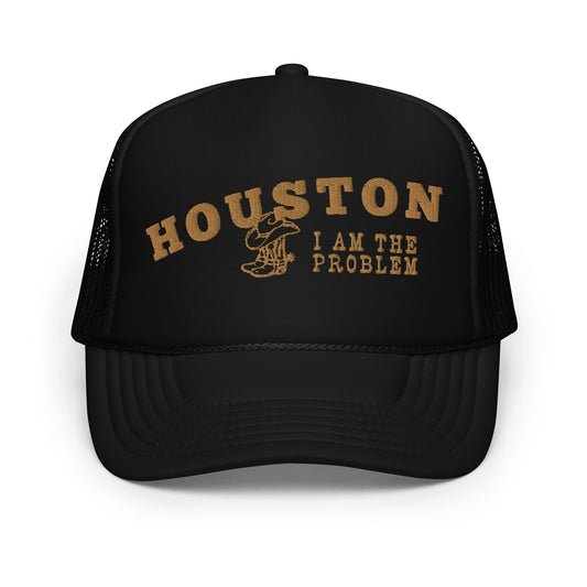 Houston I Am the Problem Foam trucker hat