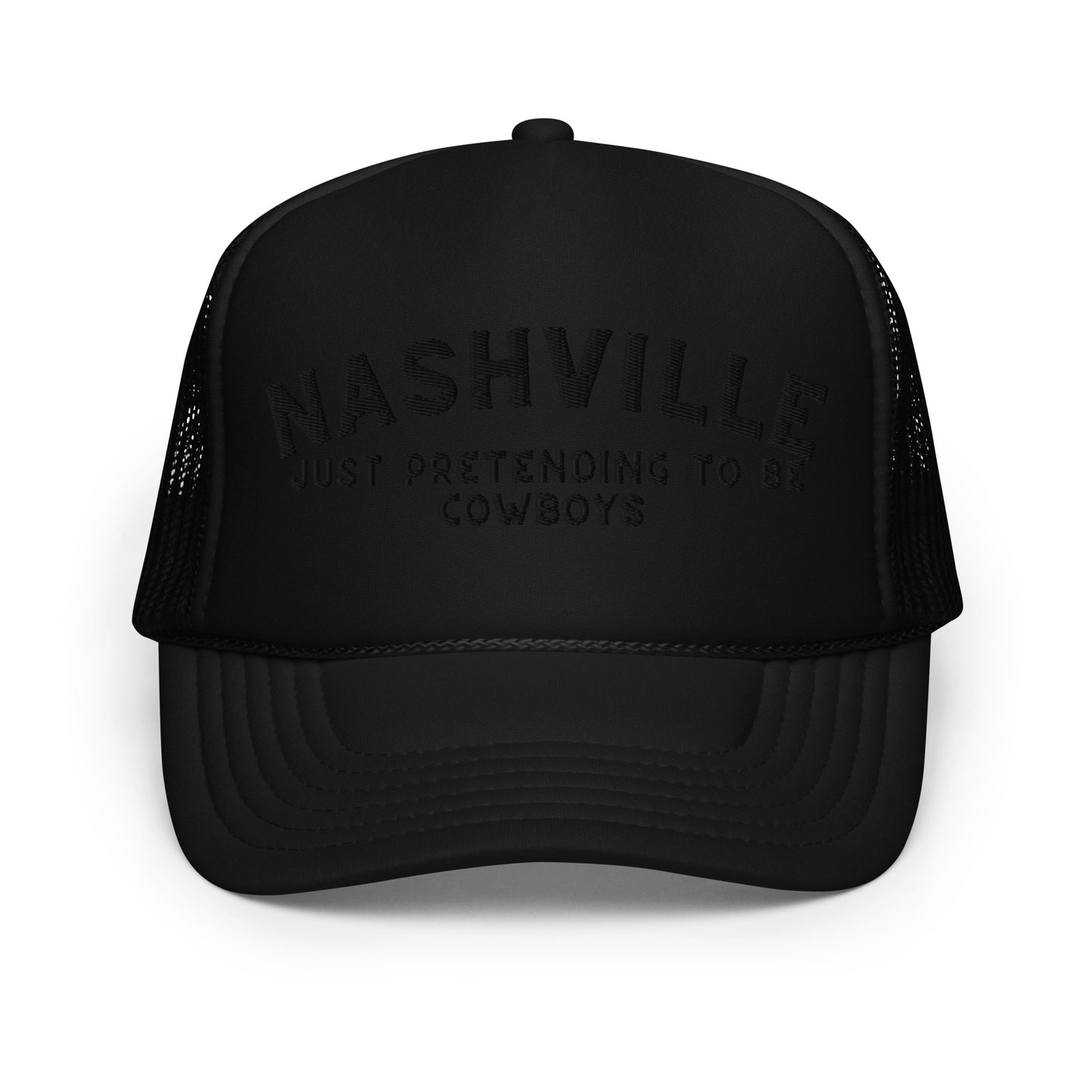 Nashville: Just Pretending to be Cowboys Foam Trucker Hat - Black Embroidery