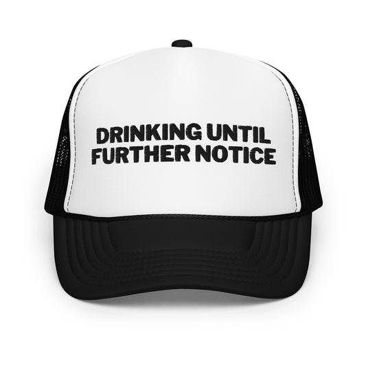 Drinking Until Further Notice Foam trucker hat - Black Embroidery