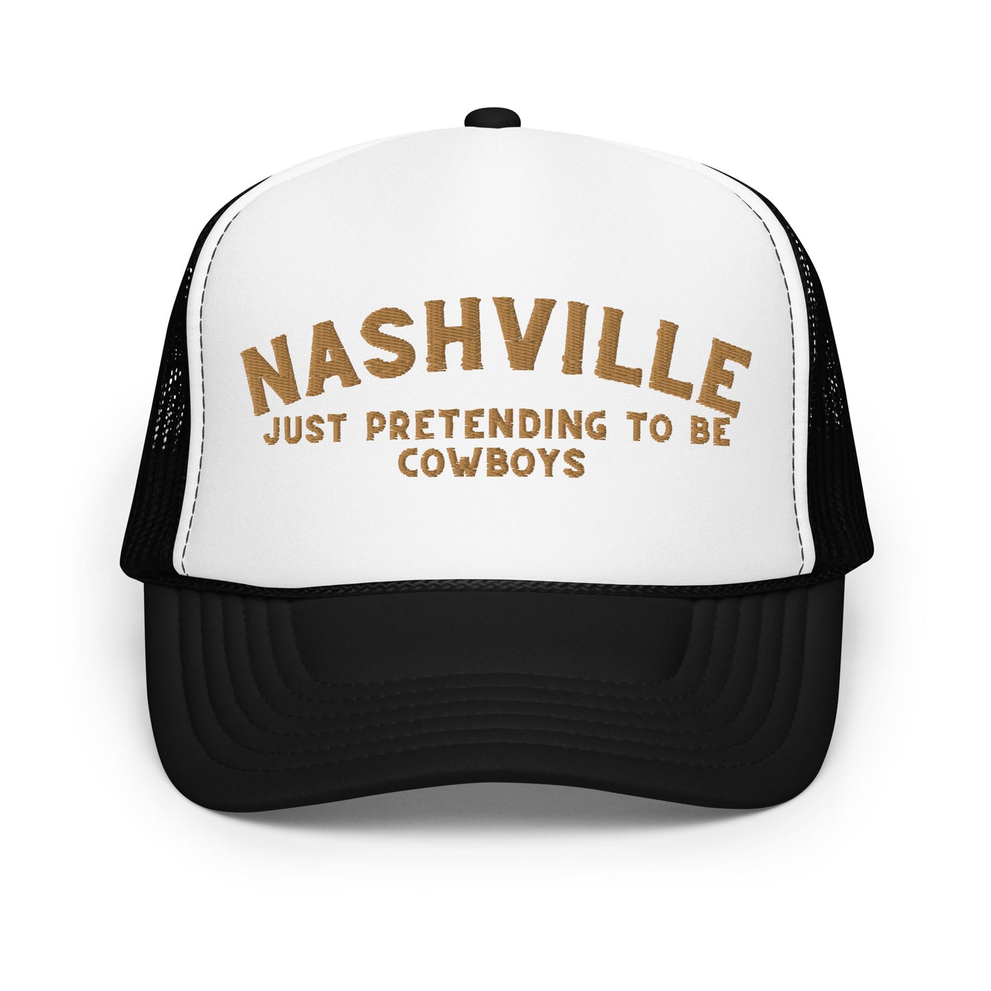 Nashville: Just Pretending to be Cowboys Foam trucker hat - Gold Embroidery