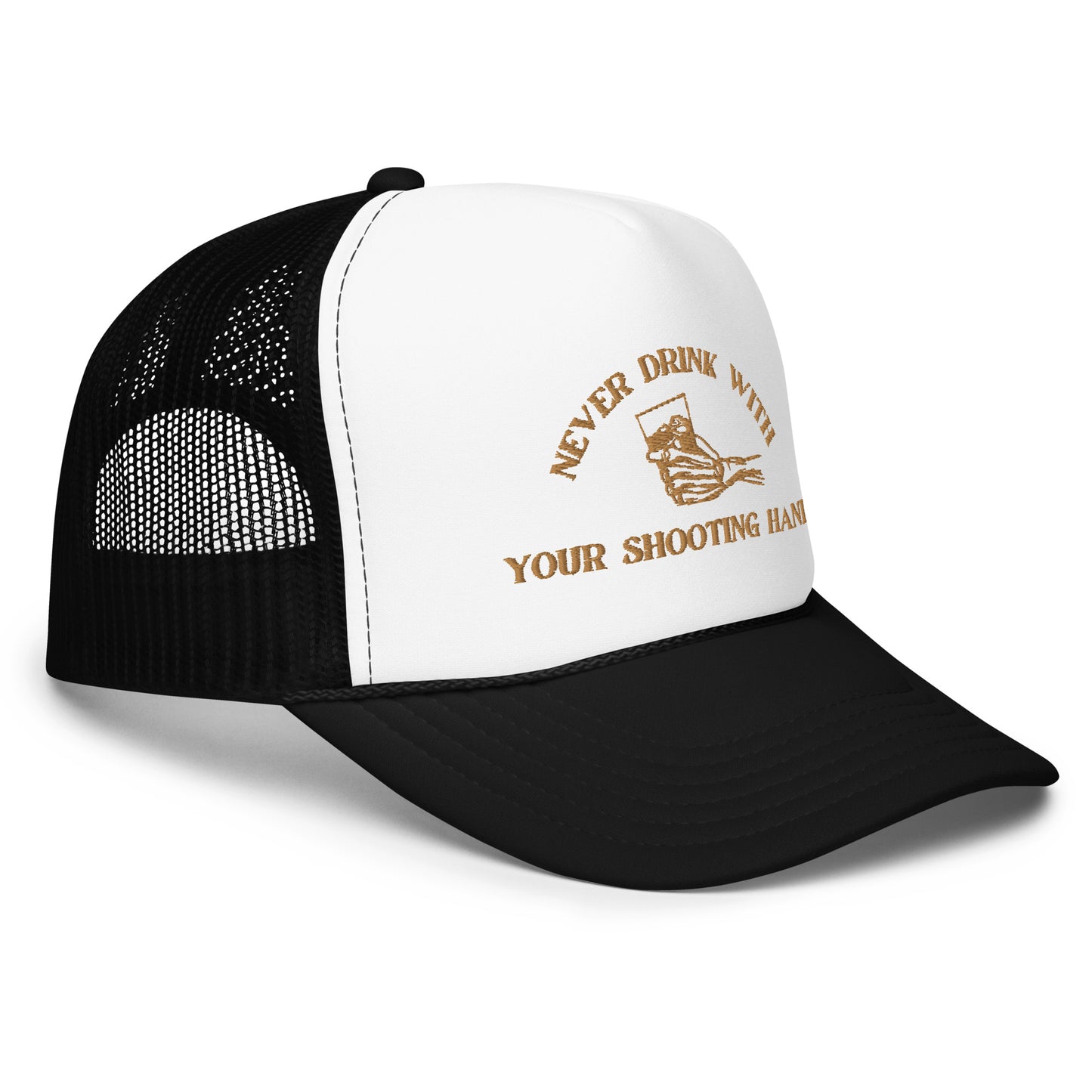 Never Drink with Your Shooting Hand Foam trucker hat