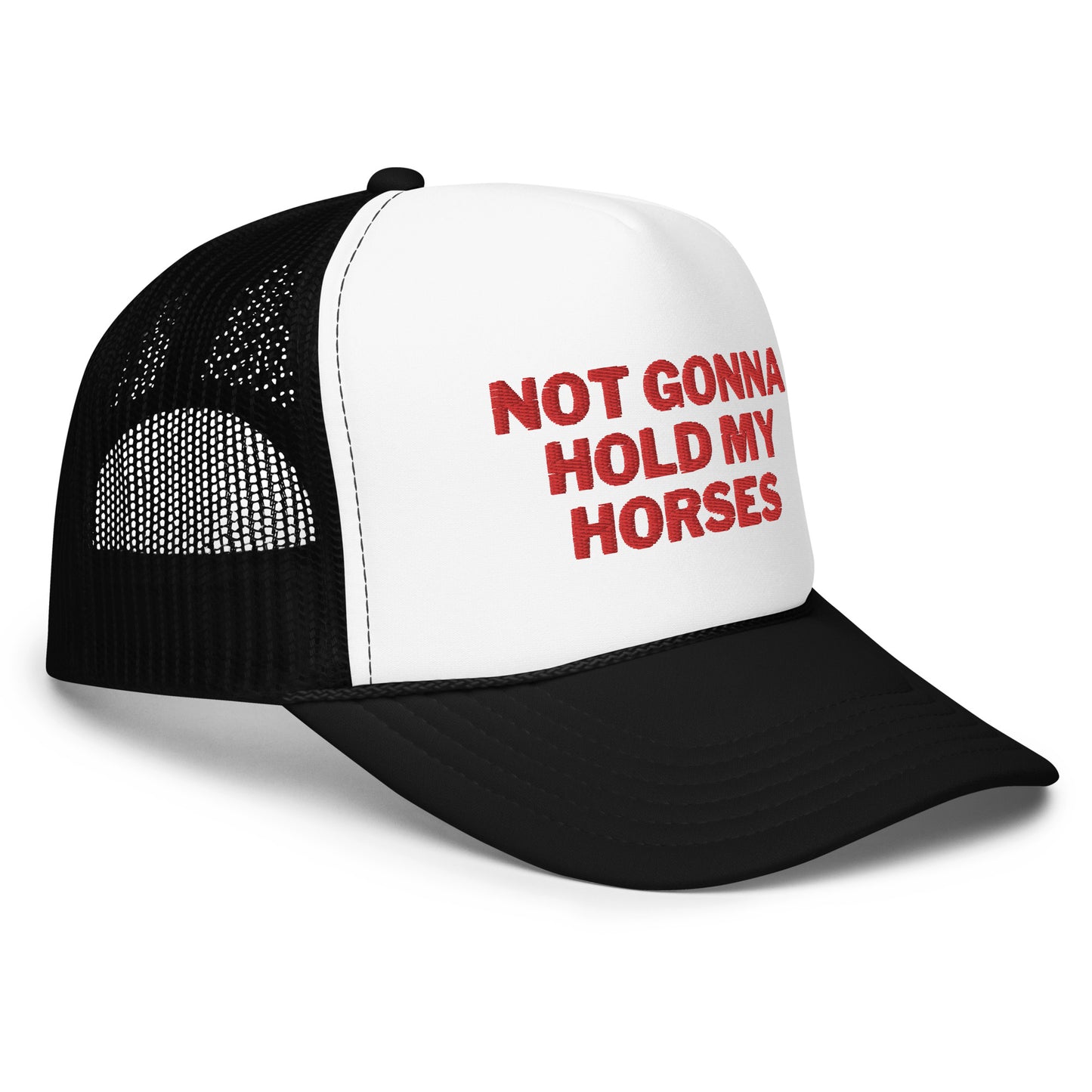 Not Gonna Hold My Horses Foam trucker hat