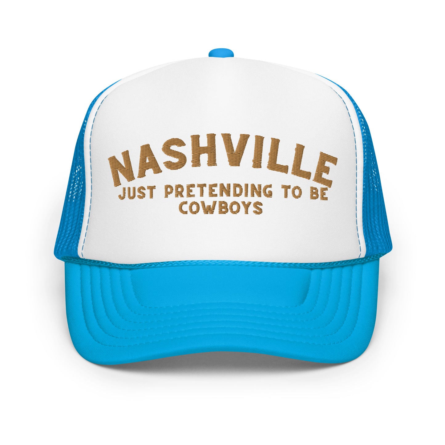 Nashville: Just Pretending to be Cowboys Foam trucker hat - Gold Embroidery