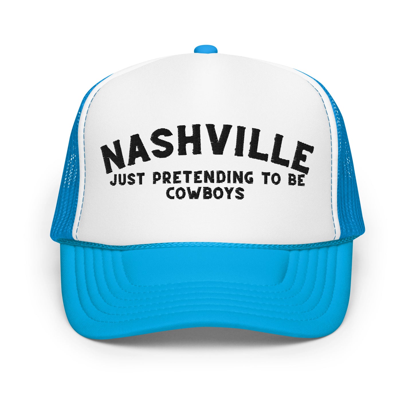 Nashville: Just Pretending to be Cowboys Foam Trucker Hat - Black Embroidery