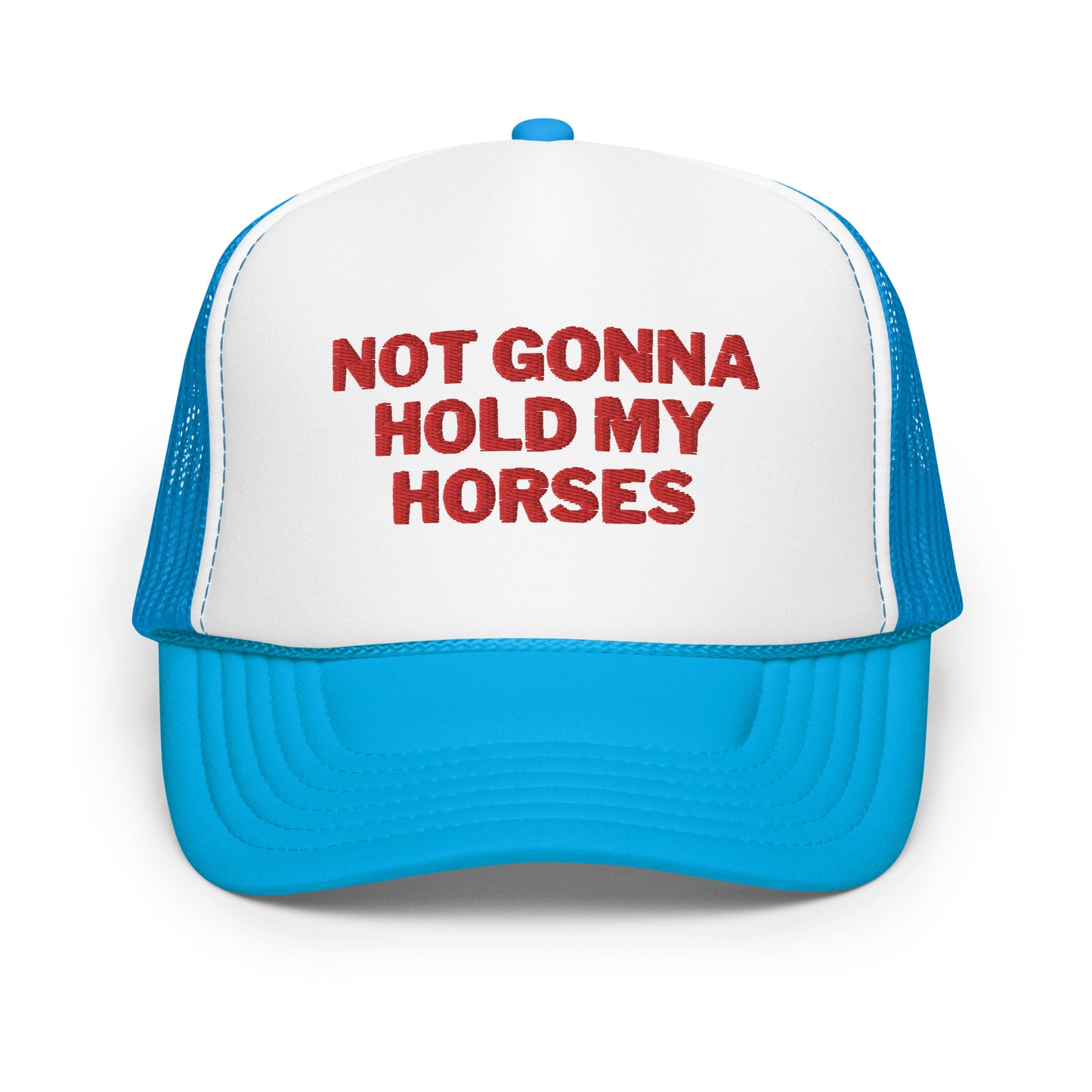 Not Gonna Hold My Horses Foam trucker hat