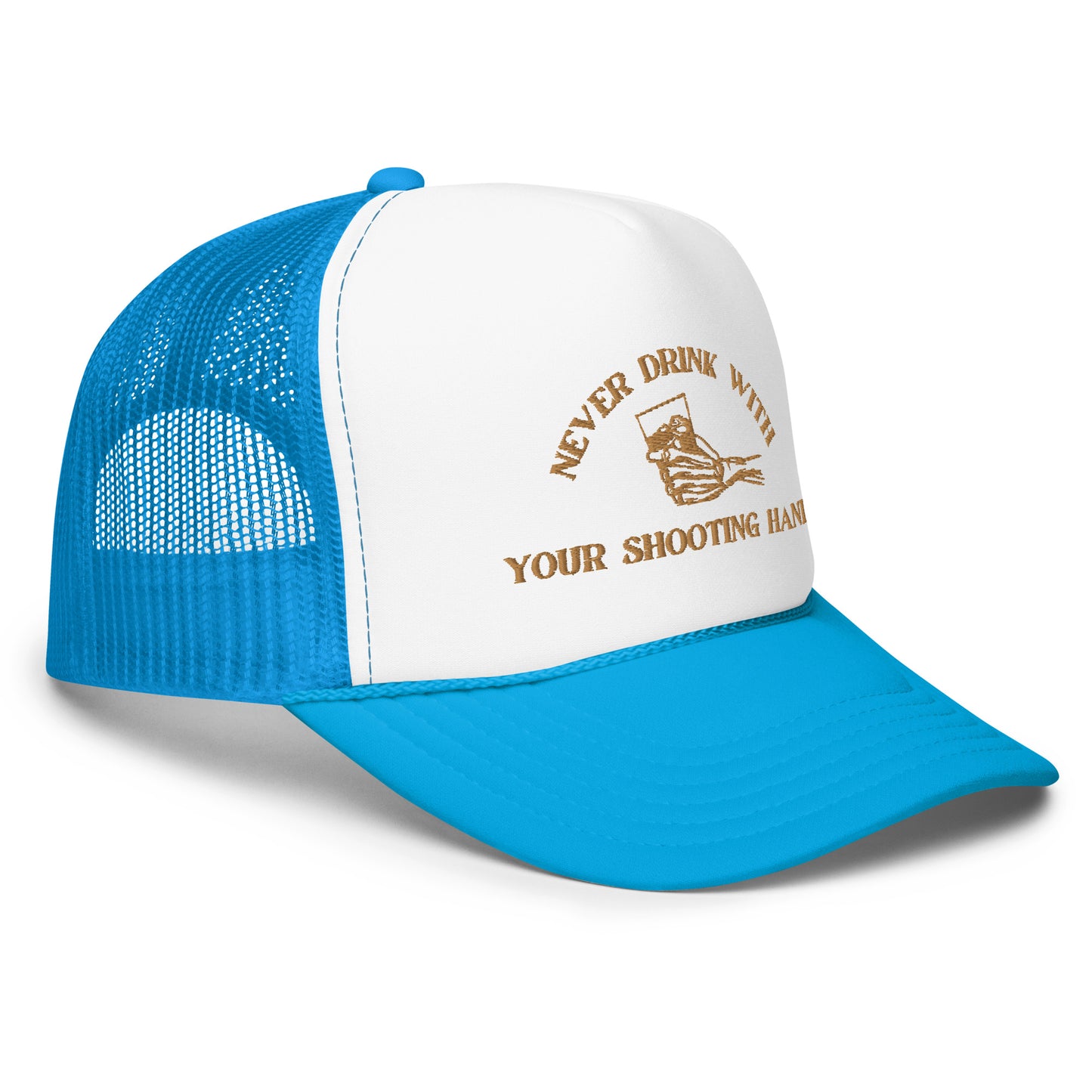 Never Drink with Your Shooting Hand Foam trucker hat