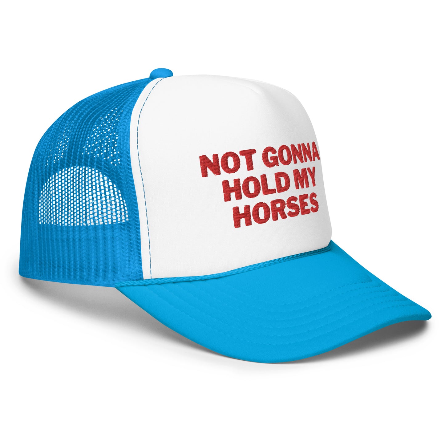 Not Gonna Hold My Horses Foam trucker hat