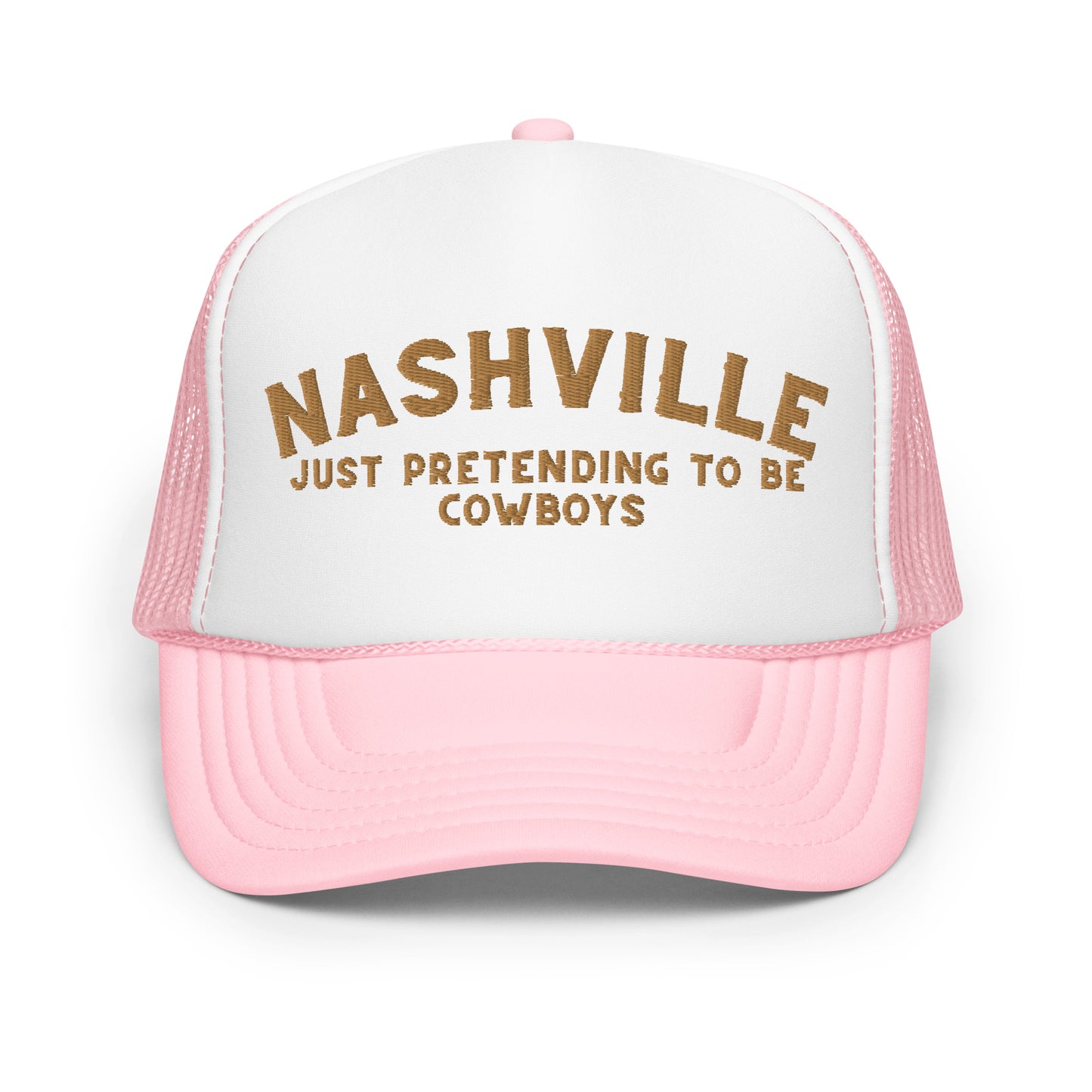 Nashville: Just Pretending to be Cowboys Foam trucker hat - Gold Embroidery