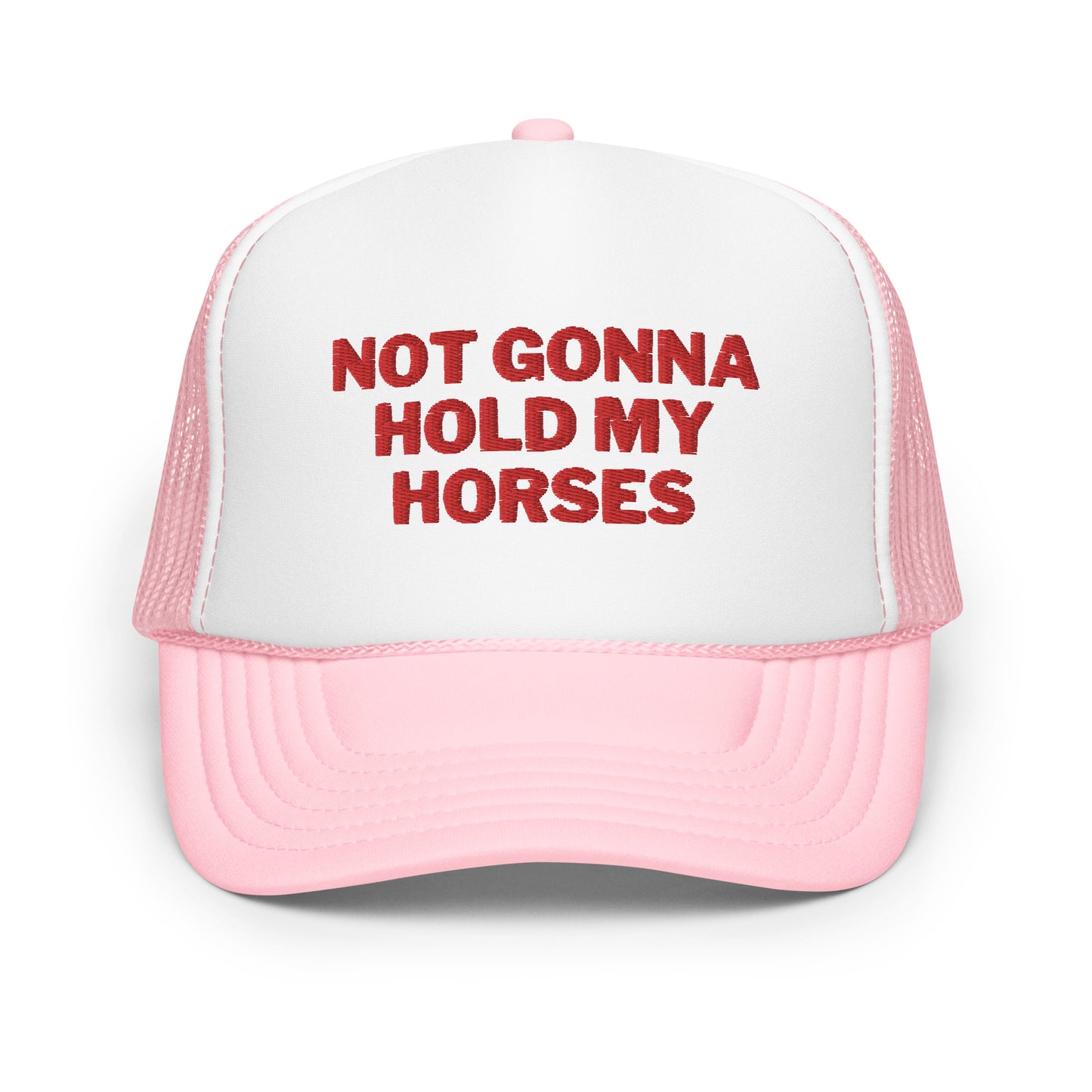 Not Gonna Hold My Horses Foam trucker hat