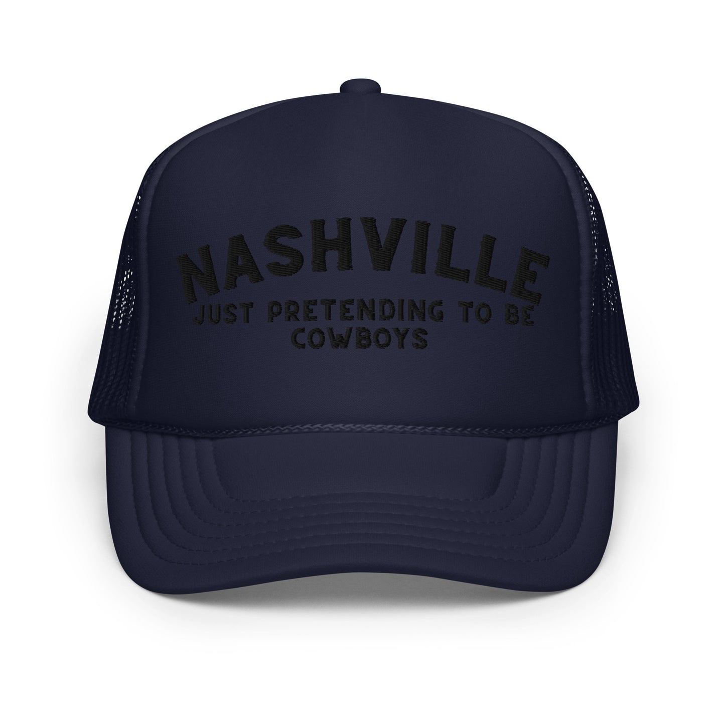 Nashville: Just Pretending to be Cowboys Foam Trucker Hat - Black Embroidery