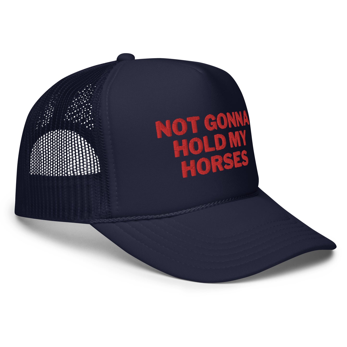 Not Gonna Hold My Horses Foam trucker hat