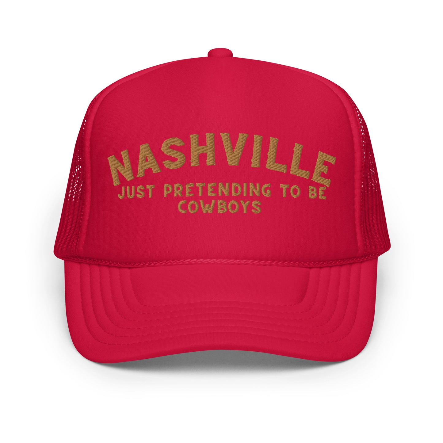 Nashville: Just Pretending to be Cowboys Foam trucker hat - Gold Embroidery