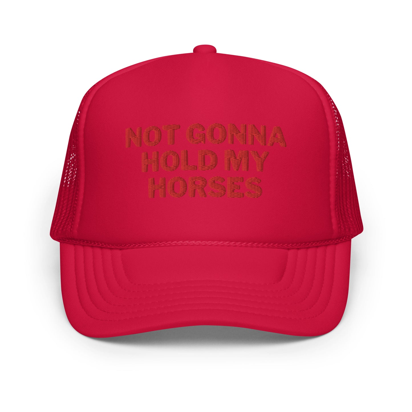 Not Gonna Hold My Horses Foam trucker hat