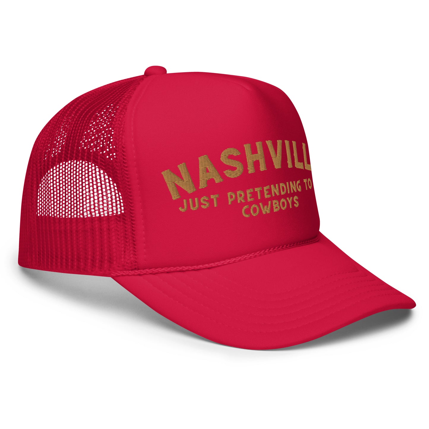 Nashville: Just Pretending to be Cowboys Foam trucker hat - Gold Embroidery