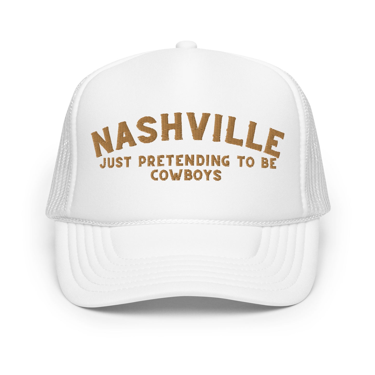 Nashville: Just Pretending to be Cowboys Foam trucker hat - Gold Embroidery