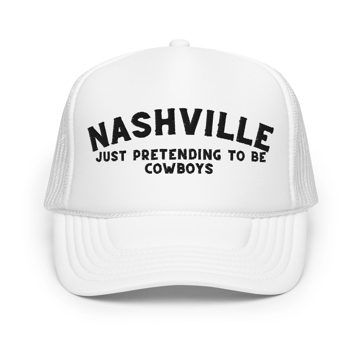 Nashville: Just Pretending to be Cowboys Foam Trucker Hat - Black Embroidery