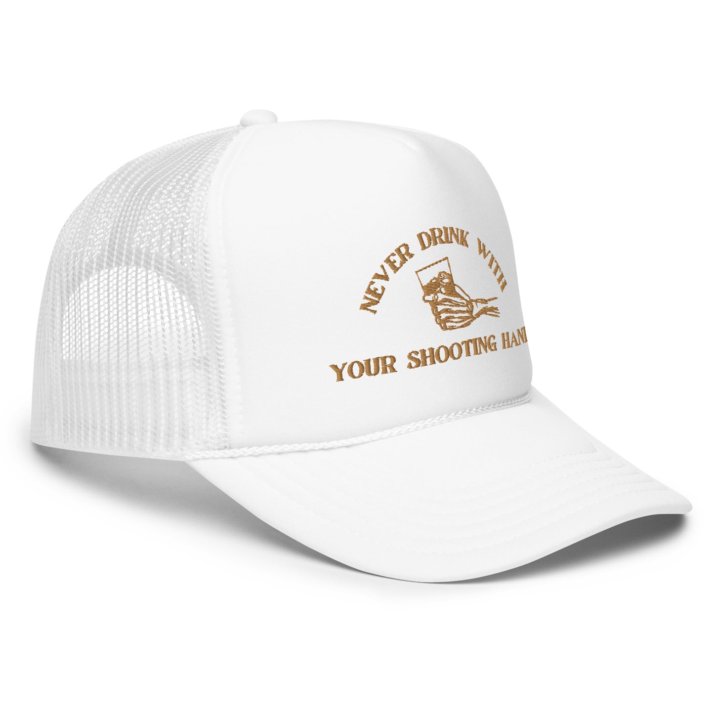 Never Drink with Your Shooting Hand Foam trucker hat