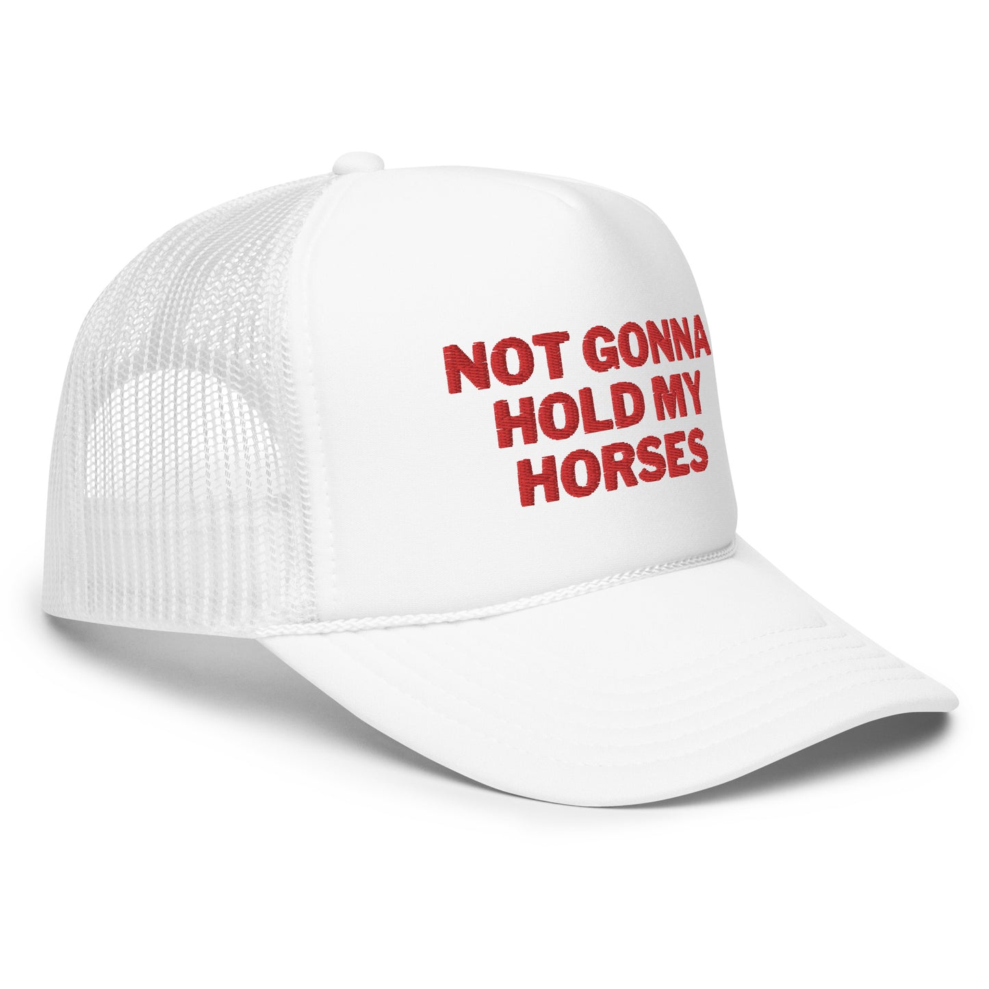 Not Gonna Hold My Horses Foam trucker hat