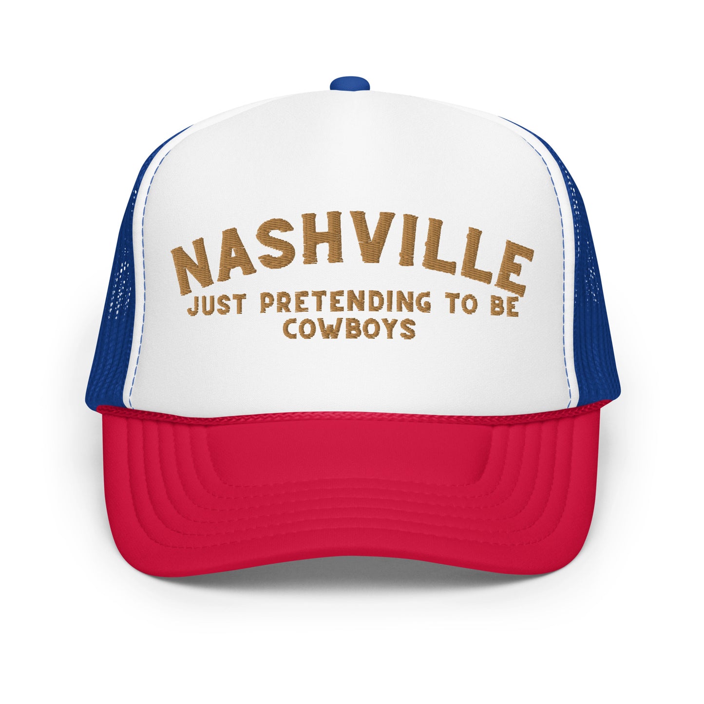 Nashville: Just Pretending to be Cowboys Foam trucker hat - Gold Embroidery