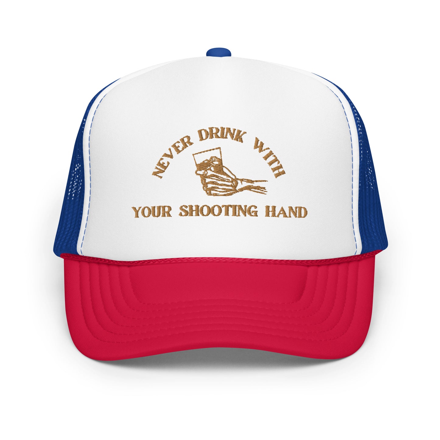 Never Drink with Your Shooting Hand Foam trucker hat