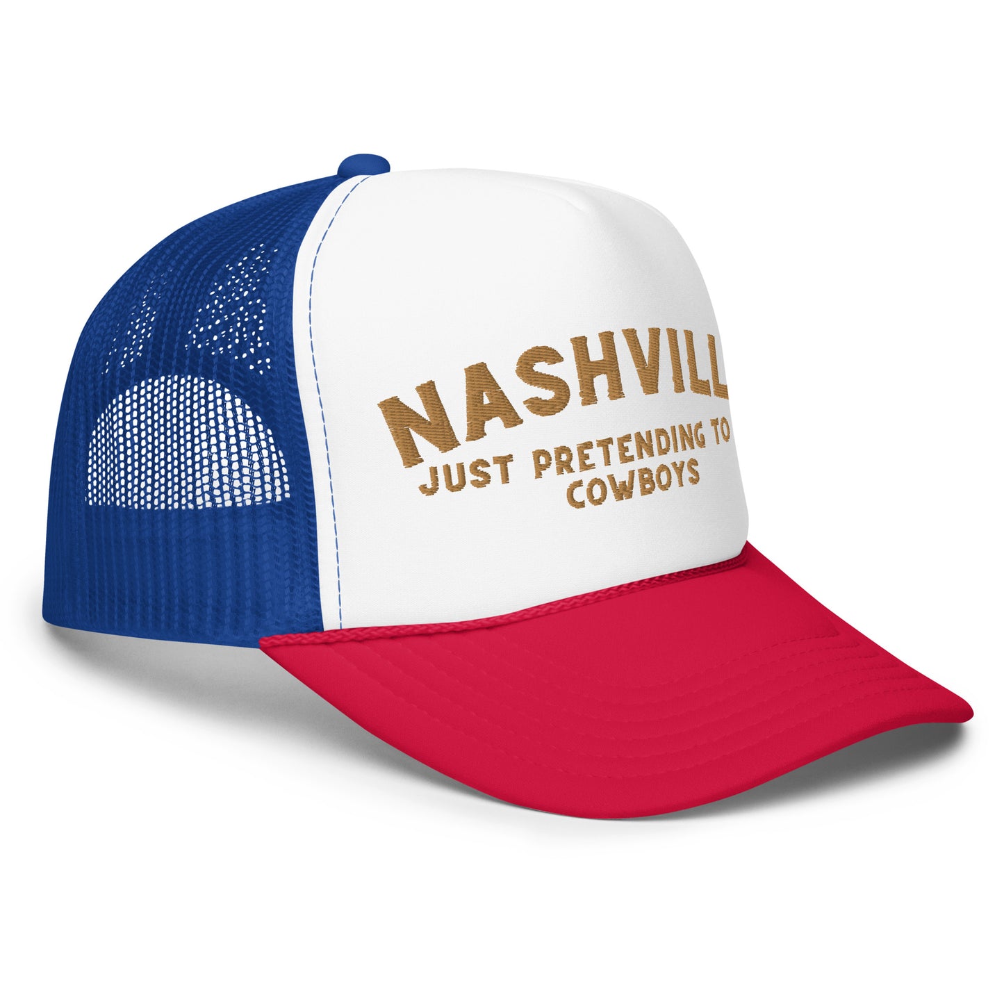 Nashville: Just Pretending to be Cowboys Foam trucker hat - Gold Embroidery